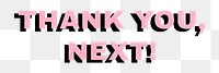 Thank you, next! bold typography png