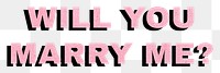 Png will you marry me? word typography