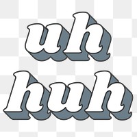 Uh Huh word png retro typography