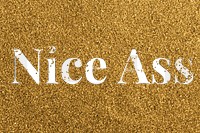 Nice ass glittery gold word png typography