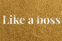 Like a boss glittery png gold typography word