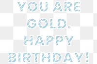 Png birthday wish text You are gold happy birthday