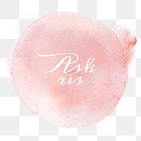 Ask us calligraphy png on pastel pink watercolor