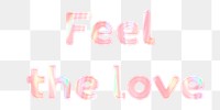 Word art feel the love png sticker holographic pastel font