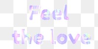Holographic font Feel the love png sticker word art 