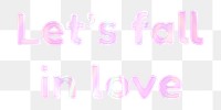 Let&#39;s fall in love png phrase sticker holographic typography pastel