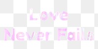 Shiny love never fails png lettering pink holographic word sticker