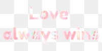 Shiny love always wins png sticker word art holographic pastel font