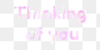 Shiny thinking of you png sticker word art holographic pastel font