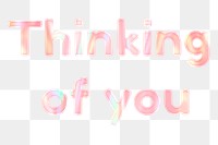 Pastel thinking of you png sticker holographic effect text feminine