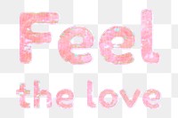 Png feel the love holographic font sticker feminine