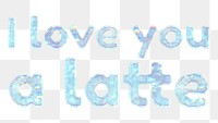 I love you a latte png sticker holographic typography pastel