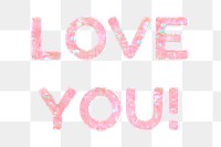 Love you! png word art pastel holographic