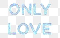 Shiny only love png sticker word art holographic pastel font
