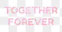 Together forever png word art pastel holographic effect