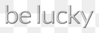 Be lucky png emboss text typography