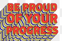 BE PROUD OF YOUR PROGRESS layered png retro typography