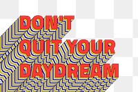 DON&#39;T QUIT YOUR DAYDREAM layered png retro typography