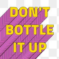 Don't bottle it up png layered typography retro word