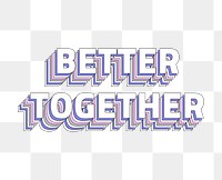 Better together layered text png typography retro word