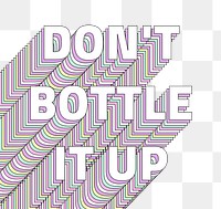 Don’t bottle it up layered message png typography retro word