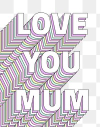 Love you mum layered message png typography retro word