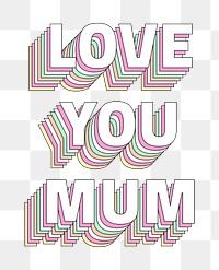 Png Love you mum layered text typography retro word