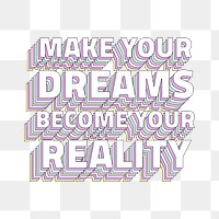 Make your dreams become your reality layered png typography retro word
