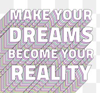 Make your dreams become your reality layered message png typography retro word
