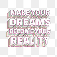 Png quote Make your dreams become your reality layered text typography