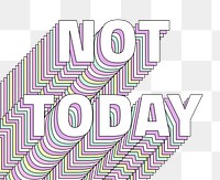 Not today layered message png typography retro word