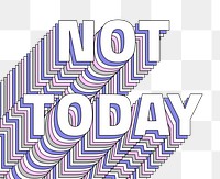 Png Not today layered message typography retro word
