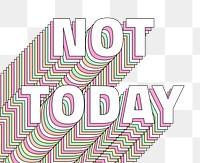 Png Not today layered text typography retro word