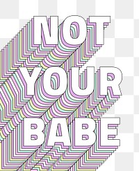 Not your babe layered png text typography retro word