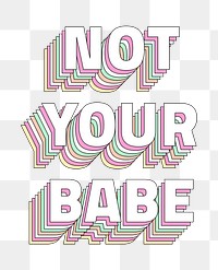 Png Not your babe layered text typography retro word
