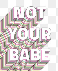 Png Not your babe layered message typography retro word