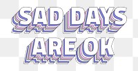Sad days are ok layered text png typography retro word