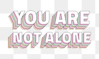 Png You are not alone layered text typography retro word