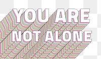 Png You are not alone layered  typography retro word