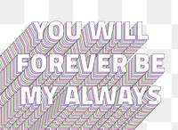 You will forever be my always layered message typography png retro word