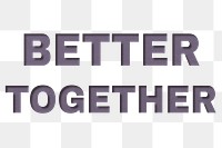 Png word better together bold font typography paper texture