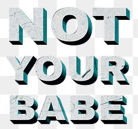 Not Your Babe green png 3D trendy quote textured font typography