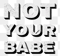 Gray Not Your Babe png 3D vintage quote paper texture