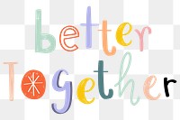 Better together typography png doodle text