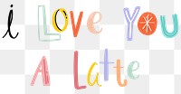 I love you a latte word doodle font colorful typography