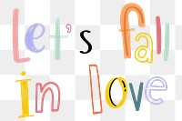 Hand drawn doodle png let's fall in love typography