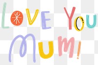 Png love you mum word typography 