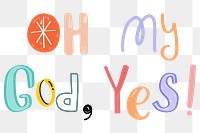 Oh my God, yes! png typography doodle font