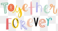 Hand drawn doodle png Together forever typography