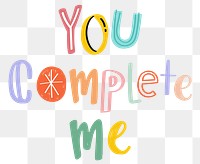Word art png You complete me doodle lettering colorful